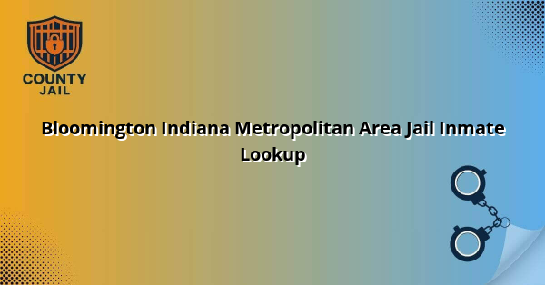Bloomington Indiana Metropolitan Area Jail Inmate Lookup