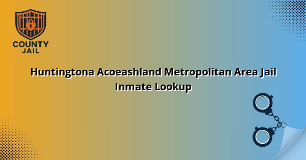 Huntingtona Acoeashland Metropolitan Area Jail Inmate Lookup
