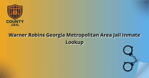Warner Robins Georgia Metropolitan Area Jail Inmate Lookup